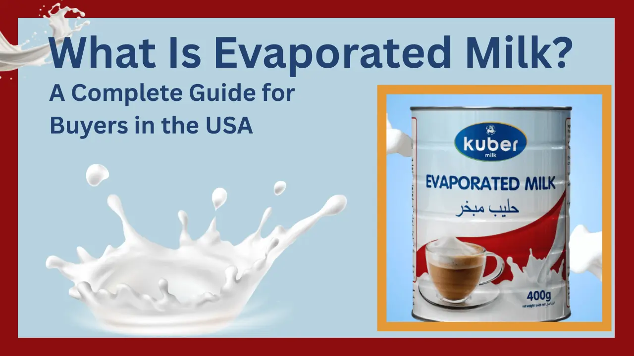 What Is Evaporated Milk? A Complete Guide for Buyers in the USA